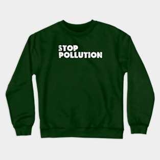 stop pollution funny  earth day 2024 gift april 22 Crewneck Sweatshirt